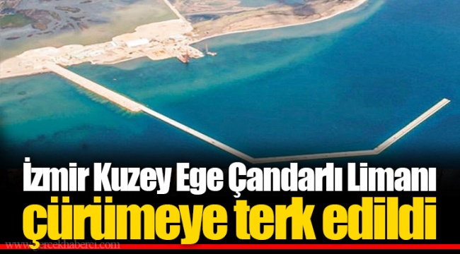 İzmir Kuzey Ege Çandarlı Limanı çürümeye terk edildi