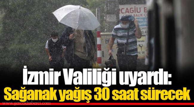 İzmir Valiliği uyardı: Sağanak yağış 30 saat sürecek