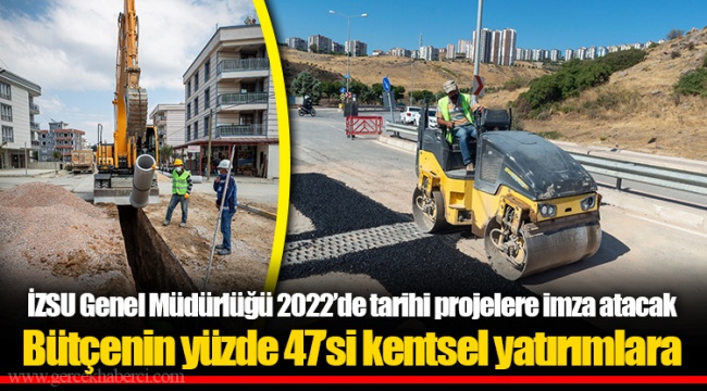 İZSU Genel Müdürlüğü 2022’de tarihi projelere imza atacak