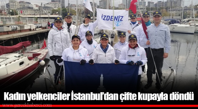 Kadın yelkenciler İstanbul’dan çifte kupayla döndü