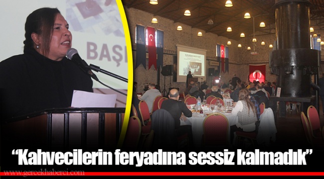 “Kahvecilerin feryadına sessiz kalmadık”