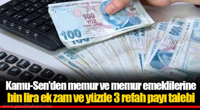 Kamu-Sen'den memur ve memur emeklilerine bin lira ek zam ve yüzde 3 refah payı talebi
