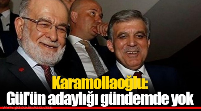 Karamollaoğlu: Gül'ün adaylığı gündemde yok