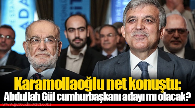 Karamollaoğlu net konuştu: Abdullah Gül cumhurbaşkanı adayı mı olacak?