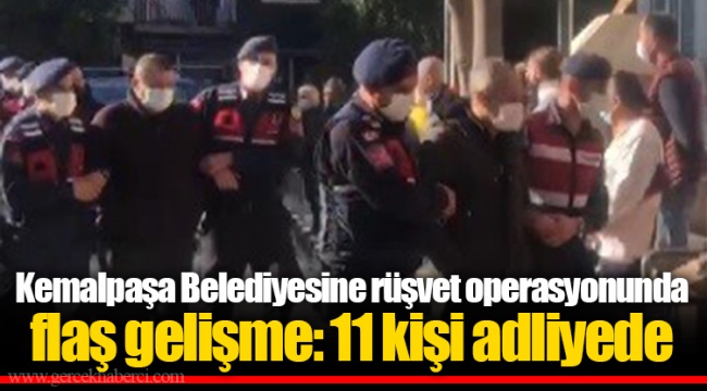 Kemalpaşa Belediyesine rüşvet operasyonunda flaş gelişme: 11 kişi adliyede