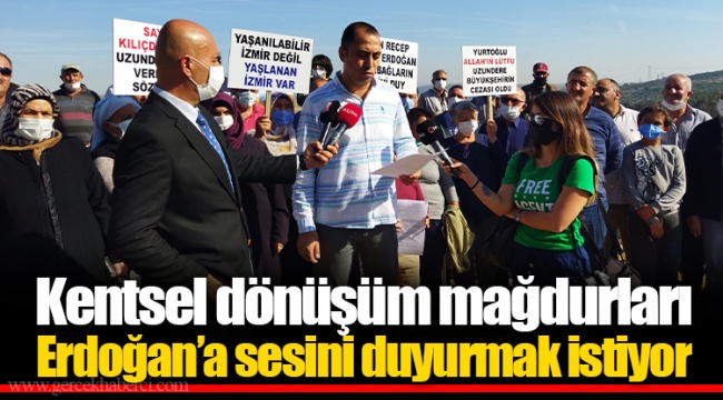 Kentsel dönüşüm mağdurları Erdoğan’a sesini duyurmak istiyor