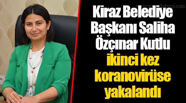 Kiraz Belediye Başkanı Saliha Özçınar Kutlu ikinci kez koranovirüse yakalandı