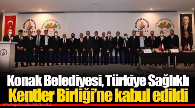 Konak Belediyesi, Türkiye Sağlıklı Kentler Birliği’ne kabul edildi