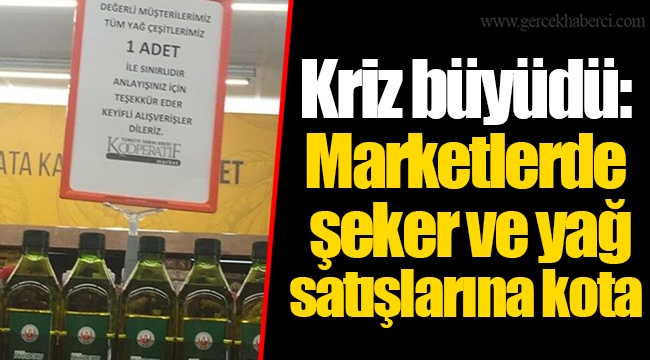 Kriz büyüdü: Marketlerde şeker ve yağ satışlarına kota