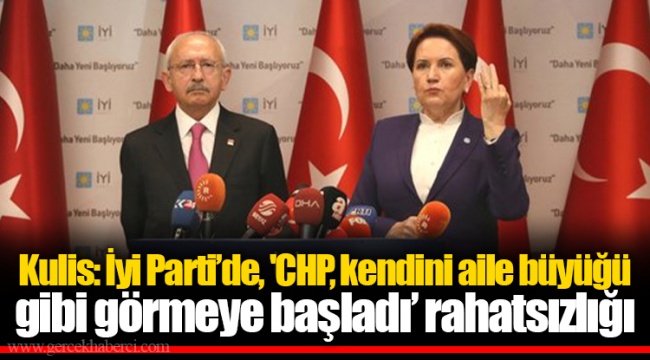 Kulis: İyi Parti’de, 'CHP, kendini aile büyüğü gibi görmeye başladı’ rahatsızlığı