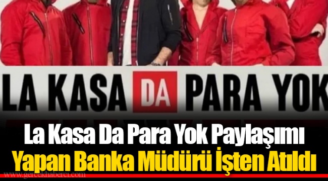 La Kasa Da Para Yok Paylaşımı Yapan Banka Müdürü İşten Atıldı