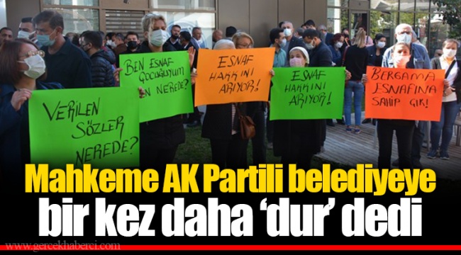 Mahkeme AK Partili belediyeye  bir kez daha ‘dur’ dedi