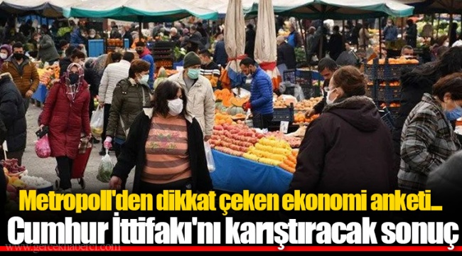 Metropoll'den dikkat çeken ekonomi anketi... Cumhur İttifakı'nı karıştıracak sonuç