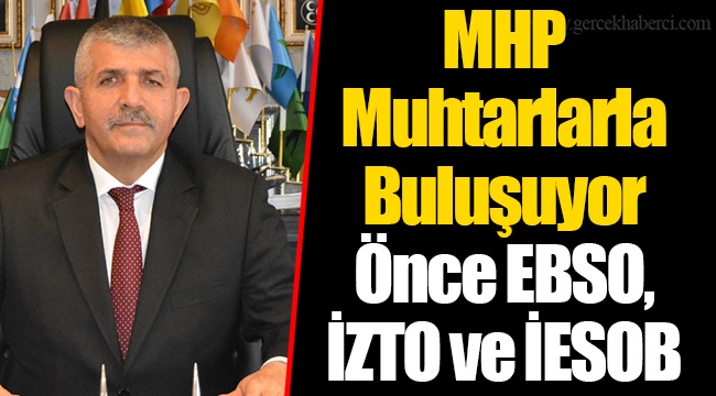 MHP Muhtarlarla Buluşuyor Önce EBSO, İZTO ve İESOB