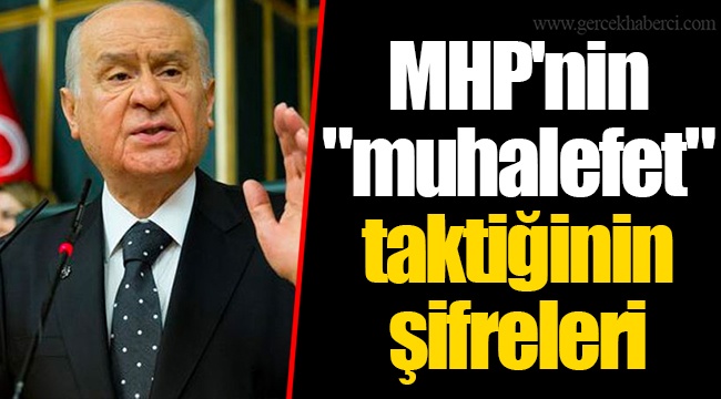 MHP'nin "muhalefet" taktiğinin şifreleri