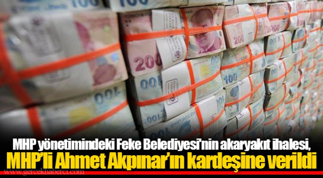 MHP yönetimindeki Feke Belediyesi'nin akaryakıt ihalesi, MHP’li Ahmet Akpınar’ın kardeşine verildi