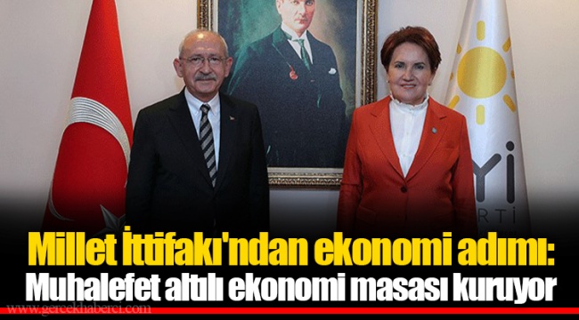 Millet İttifakı'ndan ekonomi adımı: Muhalefet altılı ekonomi masası kuruyor