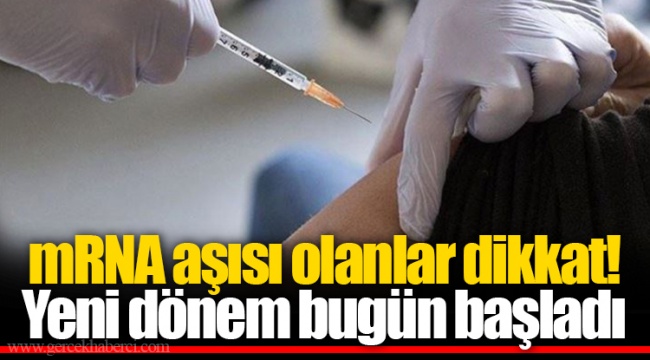 mRNA aşısı olanlar dikkat! Yeni dönem bugün başladı
