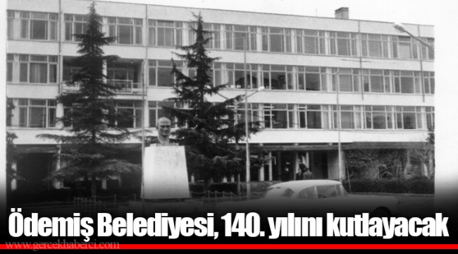Ödemiş Belediyesi, 140. yılını kutlayacak 