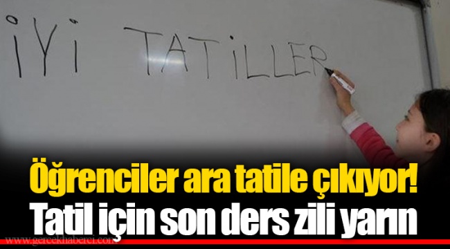 Öğrenciler ara tatile çıkıyor! Tatil için son ders zili yarın