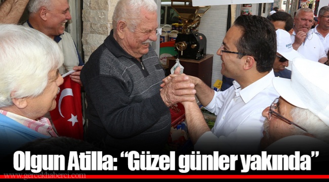 Olgun Atilla: “Güzel günler yakında”