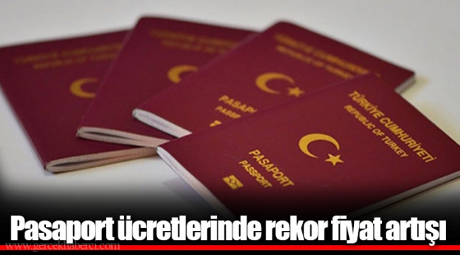 Pasaport ücretlerinde rekor fiyat artışı