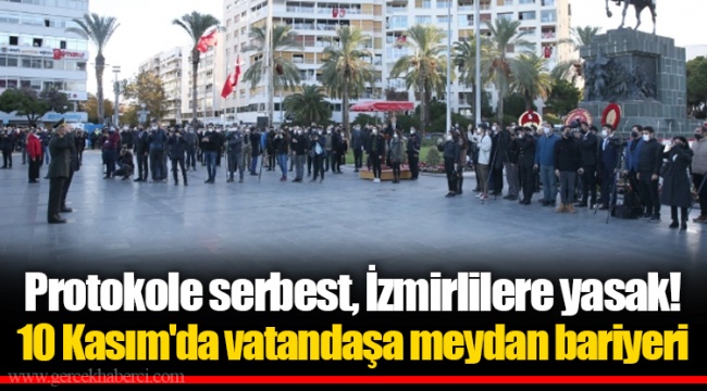 Protokole serbest, İzmirlilere yasak! 10 Kasım'da vatandaşa meydan bariyeri
