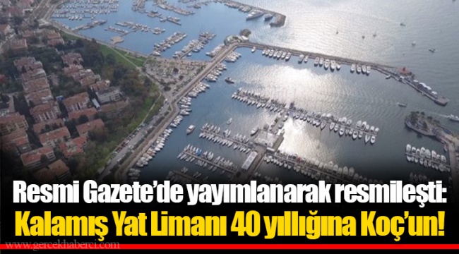 Resmi Gazete’de yayımlanarak resmileşti: Kalamış Yat Limanı 40 yıllığına Koç’un!