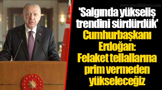 'Salgında yükseliş trendini sürdürdük' Cumhurbaşkanı Erdoğan: Felaket tellallarına prim vermeden yükseleceğiz