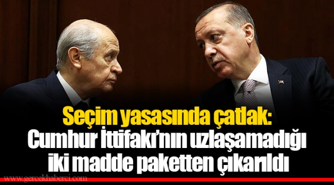 Seçim yasasında çatlak: Cumhur İttifakı’nın uzlaşamadığı iki madde paketten çıkarıldı