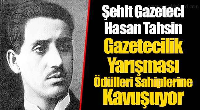 Şehit Gazeteci Hasan Tahsin Gazetecilik Yarışması Ödülleri Sahiplerine Kavuşuyor