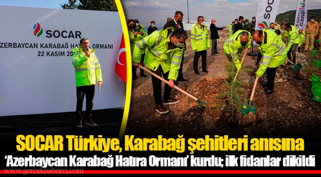 SOCAR Türkiye, Karabağ şehitleri anısına ‘Azerbaycan Karabağ Hatıra Ormanı’ kurdu; ilk fidanlar dikildi