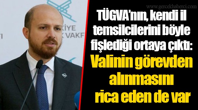 TÜGVA’nın, kendi il temsilcilerini böyle fişlediği ortaya çıktı: Valinin görevden alınmasını rica eden de var
