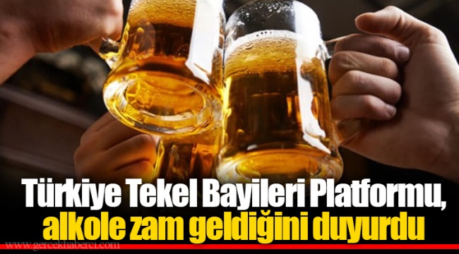 Türkiye Tekel Bayileri Platformu, alkole zam geldiğini duyurdu