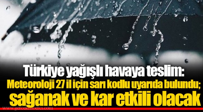 Türkiye yağışlı havaya teslim: Meteoroloji 27 il için sarı kodlu uyarıda bulundu; sağanak ve kar etkili olacak