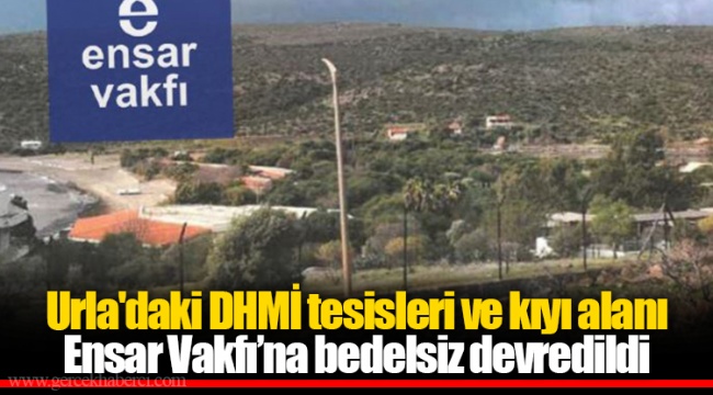 Urla'daki DHMİ tesisleri ve kıyı alanı Ensar Vakfı’na bedelsiz devredildi
