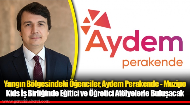 Yangın Bölgesindeki Öğenciler, Aydem Perakende - Muzipo Kids İş Birliğinde Eğitici ve Öğretici Atölyelerle Buluşacak