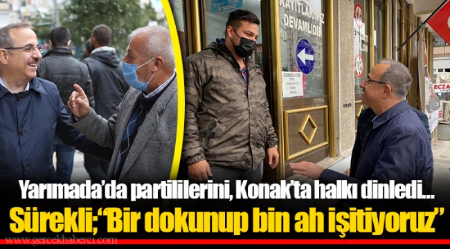 Yarımada’da partililerini, Konak’ta halkı dinledi…