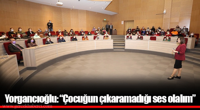 Yorgancıoğlu: “Çocuğun çıkaramadığı ses olalım”