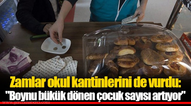 Zamlar okul kantinlerini de vurdu: "Boynu bükük dönen çocuk sayısı artıyor"