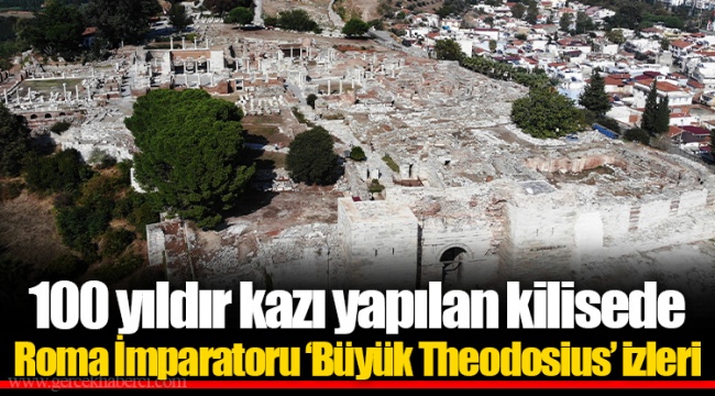 100 yıldır kazı yapılan kilisede Roma İmparatoru ‘Büyük Theodosius’ izleri