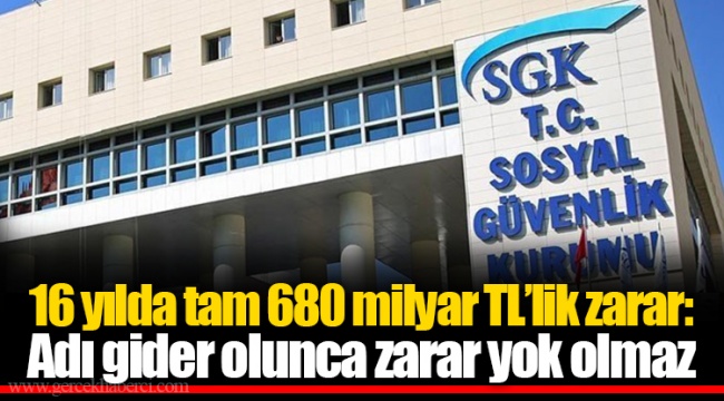 16 yılda tam 680 milyar TL’lik zarar: Adı gider olunca zarar yok olmaz