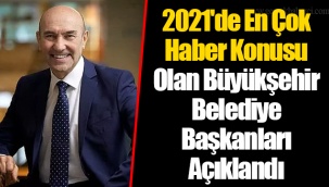 2021'de En Çok Haber Konusu Olan Büyükşehir Belediye Başkanları Açıklandı