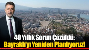 40 Yıllık Sorun Çözüldü: Bayraklı’yı Yeniden Planlıyoruz!
