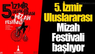 5. İzmir Uluslararası Mizah Festivali başlıyor