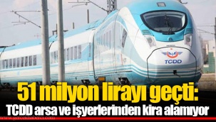 51 milyon lirayı geçti: TCDD arsa ve işyerlerinden kira alamıyor