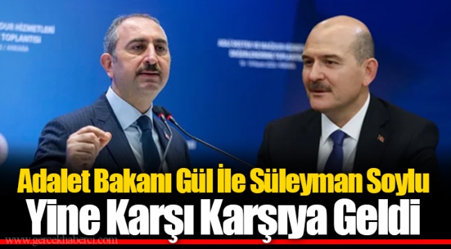 Adalet Bakanı Gül İle Süleyman Soylu Yine Karşı Karşıya Geldi