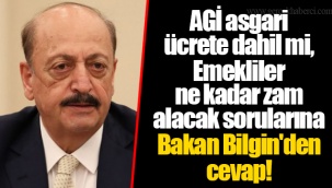 AGİ asgari ücrete dahil mi, Emekliler ne kadar zam alacak sorularına Bakan Bilgin'den cevap!