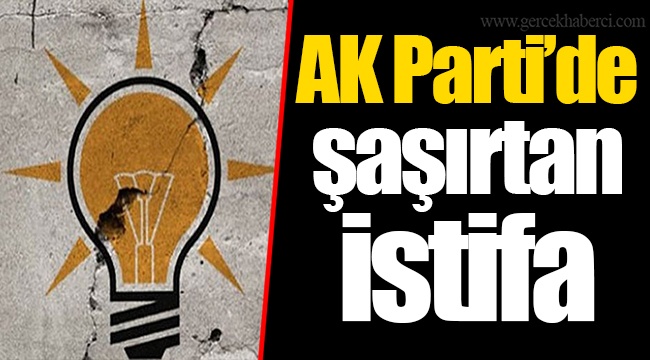 AK Parti'de şaşırtan istifa 