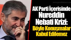 AK Parti İçerisinde Nureddin Nebati Krizi: Böyle Konuşmalar Kabul Edilemez